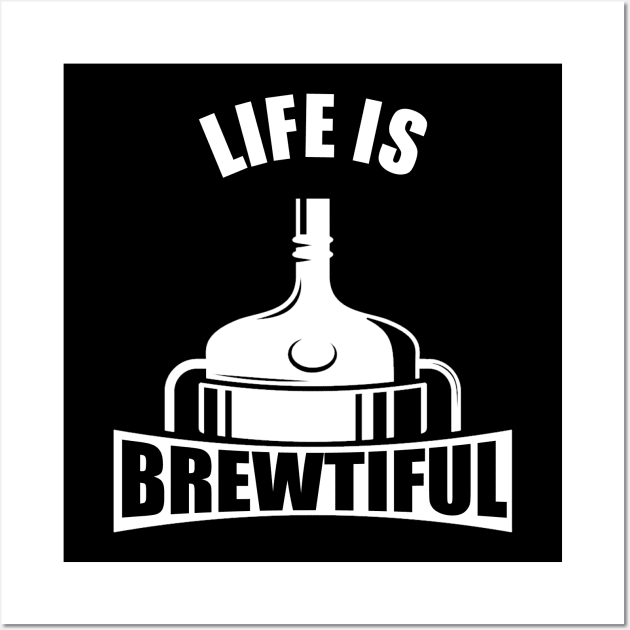 Life Is Brewtiful Wall Art by byfab